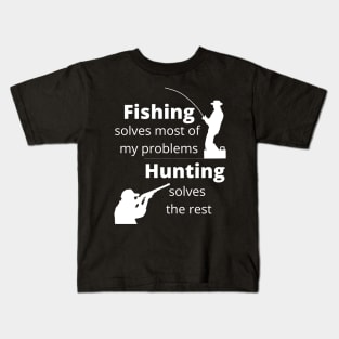 Fishing solves most my problems, hunting solves the rest Kids T-Shirt